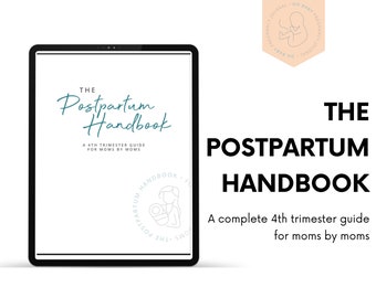 The Postpartum Handbook: A 4th Trimester Guide For Moms By Moms