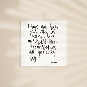 May include: Black and white handwritten quote on a white background. The quote reads: "I have not heard your voice in years, but my heart has conversations with you every day."