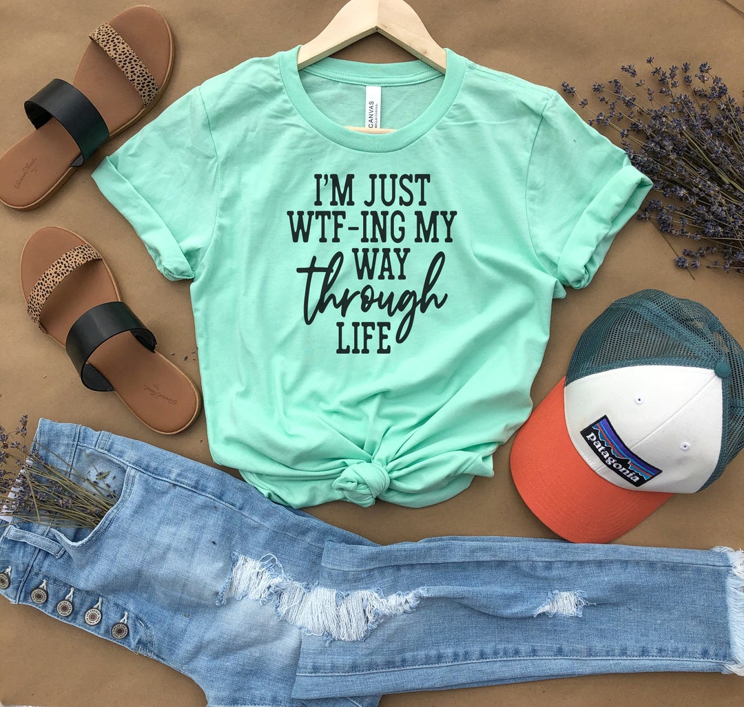 I'm Just Wtf-ing My Way Through Life Shirt Wtf-ing My Way - Etsy