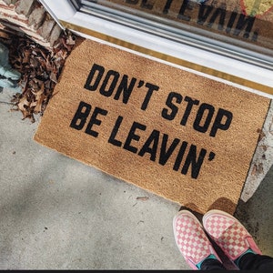 Don't Stop Be Leavin doormat door mat, don't stop believing door mat, funny doormat / housewarming gift / wedding gift