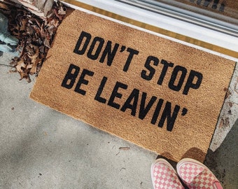 Don't Stop Be Leavin doormat door mat, don't stop believing door mat, funny doormat / housewarming gift / wedding gift