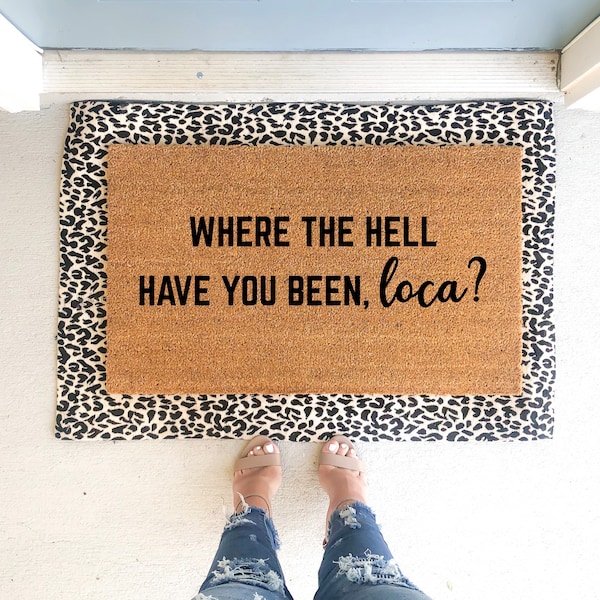 Where the hell have you been loca doormat, funny door mat, bella loca, housewarming gift, welcome door mat