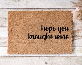 Hope you brought wine door mat / funny doormat / wine doormat / funny door mat /