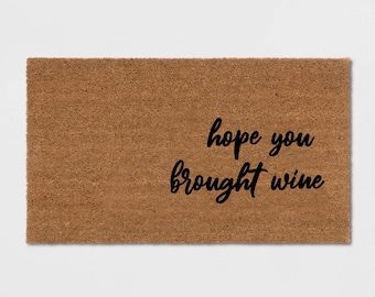 Hope you brought wine door mat / wine doormat / funny door mat /