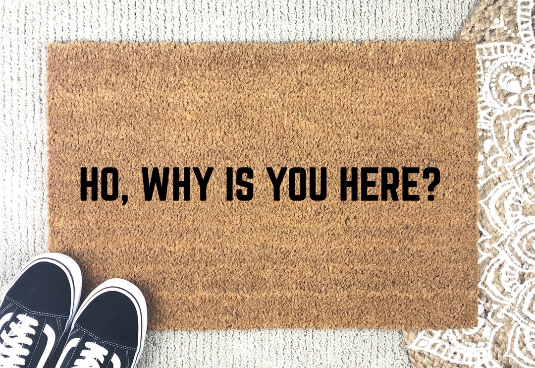 Ho Why is You Here / Funny Doormat / Funny Mat / Etsy UK