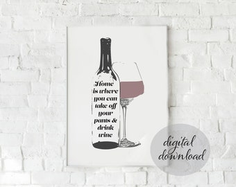 Home Is Where Wine Is; PRINTABLE ART, Various Sizes, Funny Wall Art, Home Decor, Typography print, Birthday Present Women