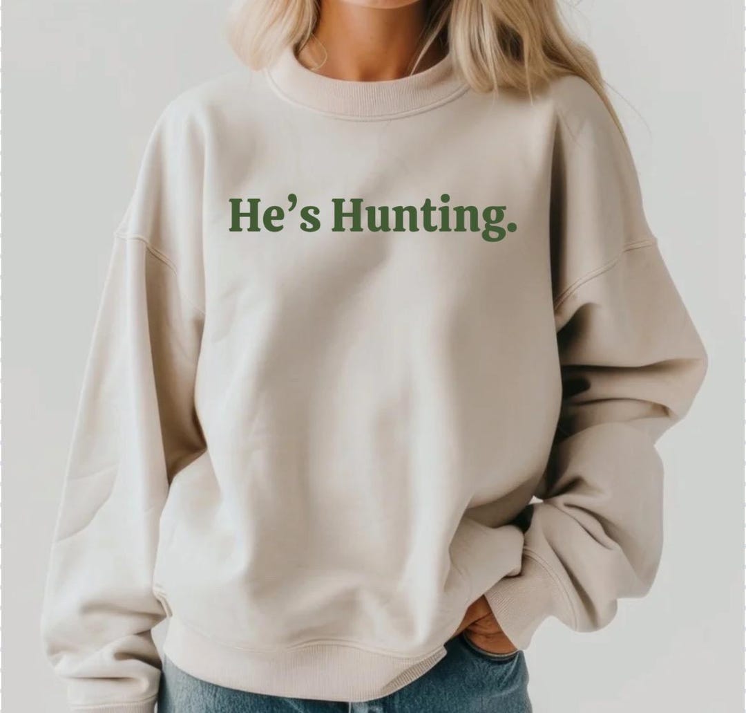 He’s Hunting Crewneck Sweatshirt