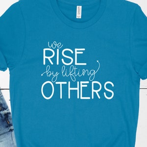 SVG, PDF, PNG We Rise by lifting others shirt, hat, crafts