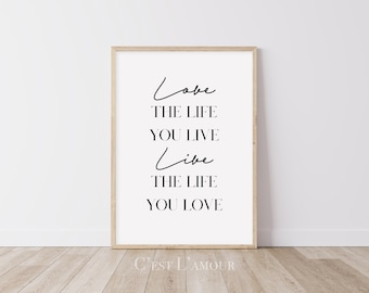 Love The Life You Live, Live The Life You Love || Minimal Quote Print || Inspirational Saying