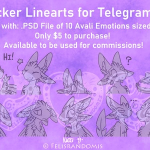 May include: A set of 10 digital line art illustrations of an Avali character in various poses and expressions. The line art is in black and white and is set against a purple background. The text "Avali Sticker Linearts for Telegram/Discord" is at the top of the image. The text "Comes with: .PSD File of 10 Avali Emotions sized 512x512" is below the title. The text "Only £5 to purchase!" is below the description of the file. The text "Available to be used for commissions!" is below the price. The text "HI!" is in the upper left corner of the image. The text "?" is in the upper right corner of the image. The text "FELISRANDOMIS" is in the lower right corner of the image.