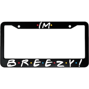I&#39;m Breezy! Friends Monica Aluminum Car License Plate Frame