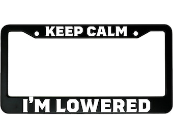 Keep Calm I'm Lowered Funny Aluminum Car License Plate Frame for Low Cars