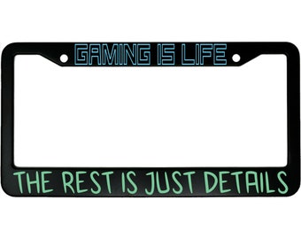 Gaming Is Life The Rest Is Just Details Aluminum Car License Plate Frame