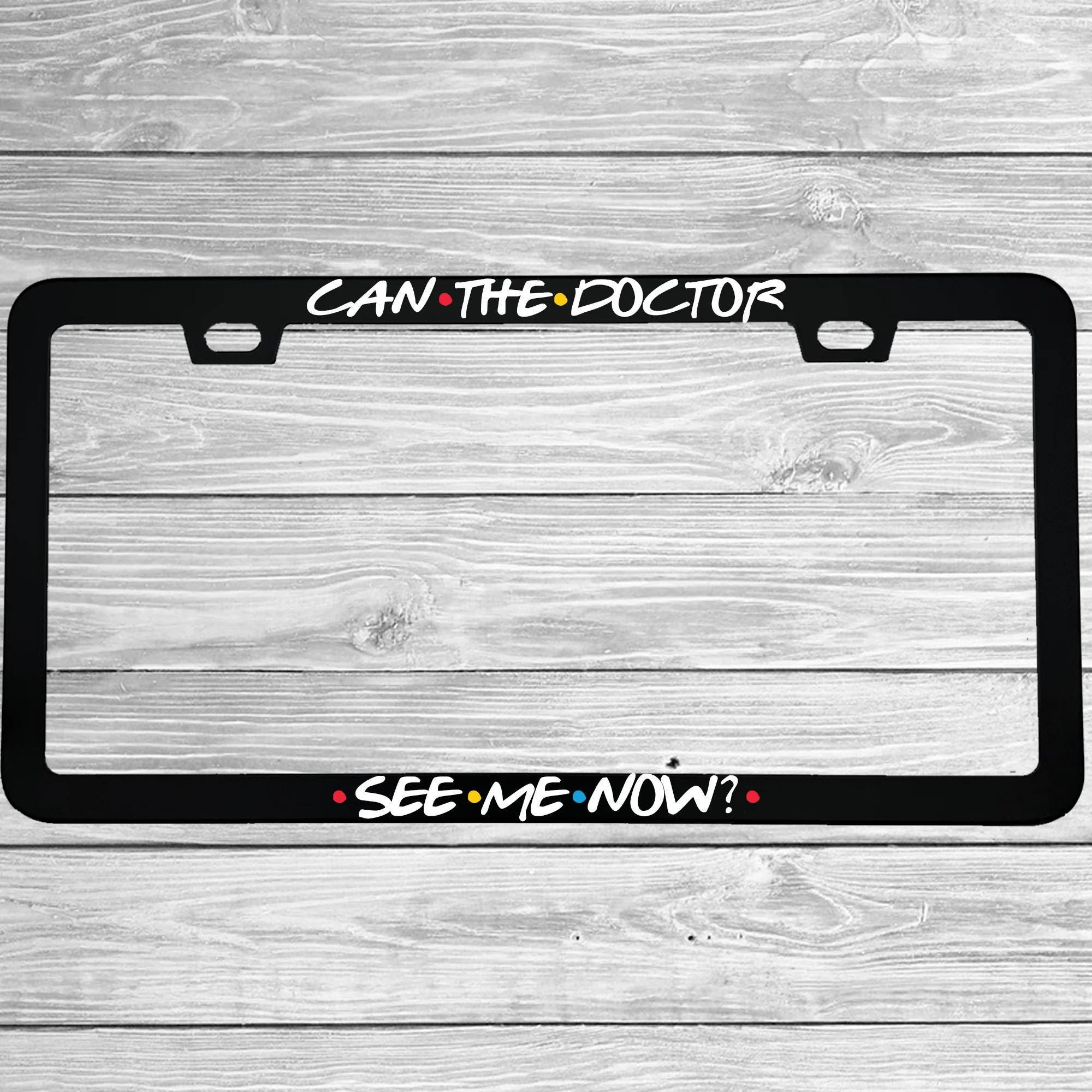 Can the Doctor See Me Now? License Plate Frame | 50-state Legal | Nurse ...