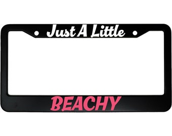 Just A Little Beachy Funny Feisty and Sassy Attitude Aluminum Car License Plate Frame