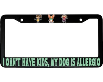 I Can't Have Kids, My Dog Is Allergic Funny Aluminum Car License Plate Frame