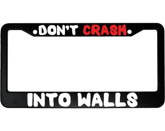 Don't Crash Into Walls Funny Aluminum Car License Plate Frame