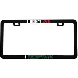 May include: Black license plate frame with the text "I DON'T DIE" in white and red, and "I RESPAWN" in green. The frame has a rectangular shape with rounded corners and mounting holes.