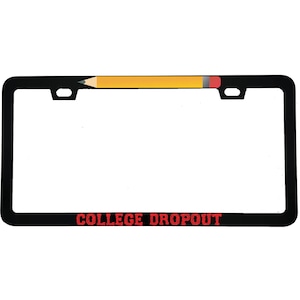 May include: Black license plate frame with a yellow pencil design across the top. The text "COLLEGE DROPOUT" is printed in red at the bottom. The frame is rectangular with two mounting holes.