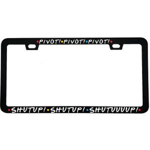 May include: Black license plate frame with the words "PIVOT! PIVOT! PIVOT!" and "SHUTUP! SHUTUP! SHUTUUUUP!" in white lettering. The words are separated by red, yellow, and blue dots. The frame has a rectangular shape.