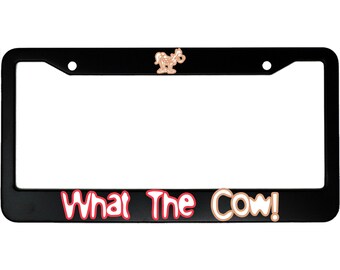 What The Cow! Aluminum Car License Plate Frame