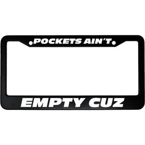 Pockets Ain&#39;t Empty Cuz License Plate Frame - Funny Aluminum Car Accessory for Car Enthusiasts