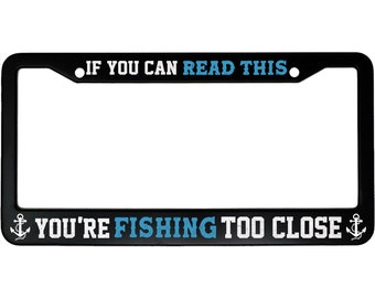 If You Are Reading This You're Fishing Too Close Funny Tailgating Aluminum Car License Plate Frame