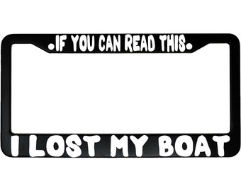 If You Can Read This I Lost My Boat Funny Aluminum Car License Plate Frame