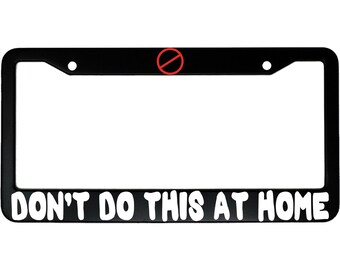 Don't Do This At Home Funny Aluminum Car License Plate Frame
