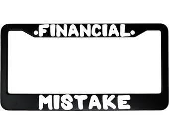Financial Mistake Funny I'm Broke Too Expensive Aluminum Car License Plate Frame