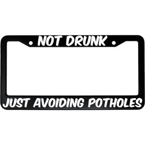Not Drunk, Just Avoiding Potholes License Plate Frame - Funny Aluminum Car Accessory for Drivers