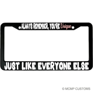 Always Remember You’re Unique, Just Like Everyone Else License Plate Frame - Funny Aluminum Car Accessory for Witty Drivers