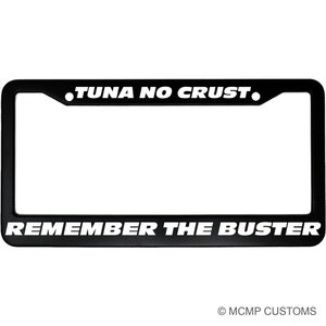 Tuna No Crust, Remember The Buster Aluminum Car License Plate Frame