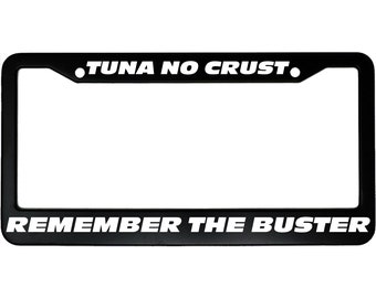 Tuna No Crust, Remember The Buster Aluminum Car License Plate Frame