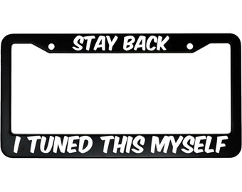 Stay Back I Tuned This Myself Aluminum Car License Plate Frame