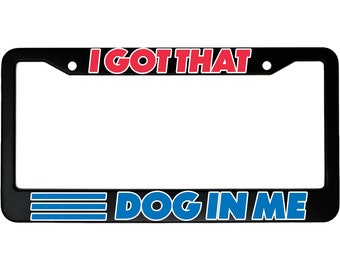 I Got That Dog In Me Funny Hot Dog Classic Aluminum Car License Plate Frame