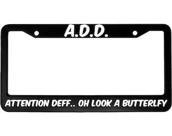 A.D.D. Attention Deff... Oh Look A Butterfly Funny Aluminum Car License Plate Frame