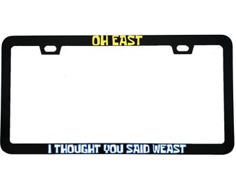 Oh East, I Thought You Said Weast Funny Cartoon Aluminum Car License Plate Frame