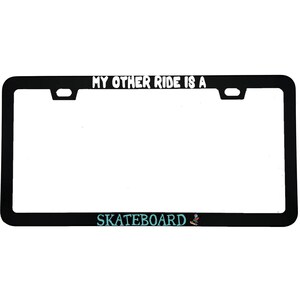"My Other Ride Is A Skateboard" funny aluminum license plate frame — front view