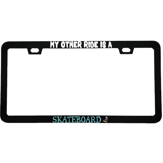 My Other Ride Is A Skateboard License Plate Frame | 50-State Legal | Funny Skater Car Gift, Skateboard Culture Enthusiast