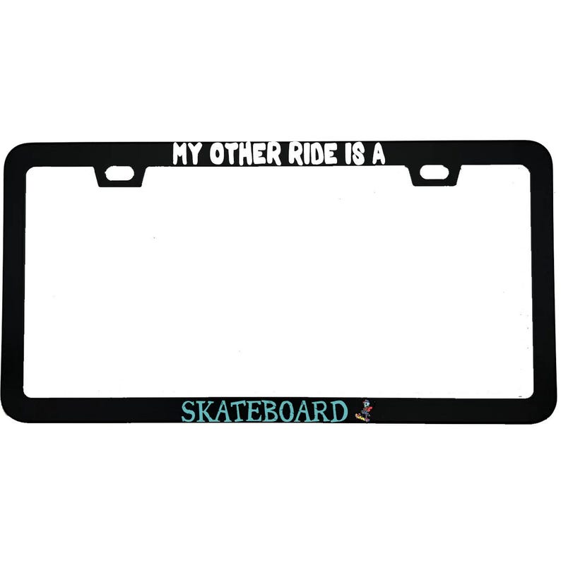 "My Other Ride Is A Skateboard" funny aluminum license plate frame — front view