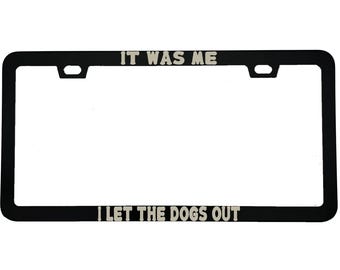 It Was Me I Let The Dogs Out License Plate Frame, Funny Dog Lover Gift, Dog Parent Car Accessory, Pet Humor Car Decor