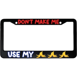 Don&#39;t Make Me Use My Bananas Funny Gaming Cartoon Aluminum Car License Plate Frame