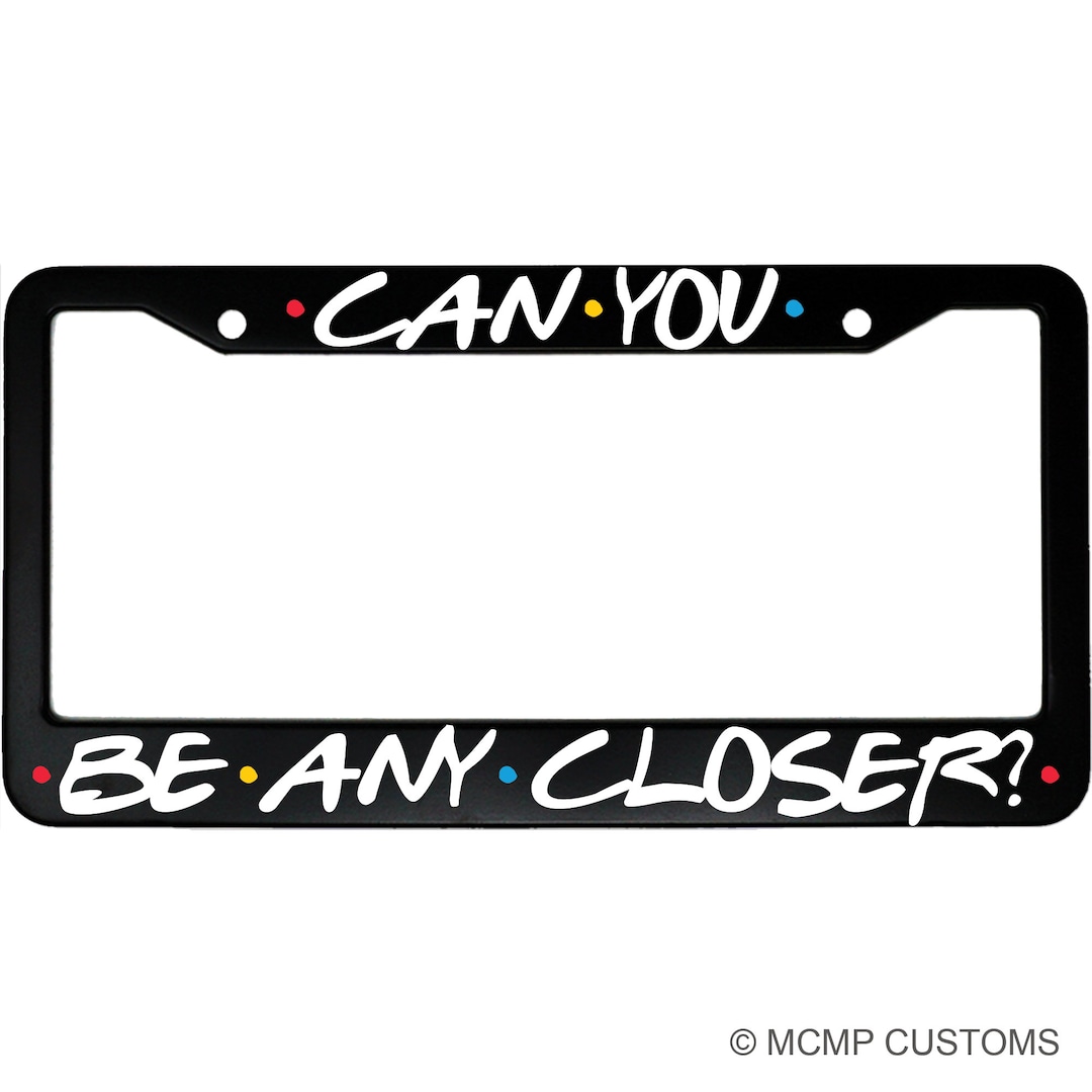 Lplpol 'Can You Be Any Closer?' Friends TV Show Aluminum License Plate Frame - View #8