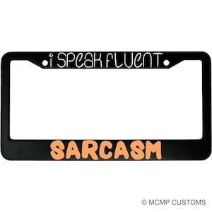 I Speak Fluent Sarcasm License Plate Frame - Funny Aluminum Car Accessory for Witty Drivers