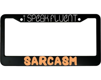 I Speak Fluent Sarcasm Funny Aluminum Car License Plate Frame