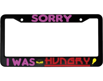 Sorry I Was Hungry Funny Aluminum Car License Plate Frame Holder
