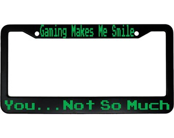 Gaming Makes Me Smile, You Not So Much Funny Aluminum Car License Plate Frame