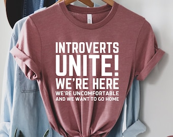 Introverts Unite! We're Here We're Uncomfortable And We Want To Go Home - Anti Social Shirt, Introvert Shirt, Socially Awkward Unisex Tee