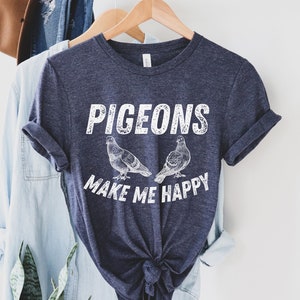 Funny Pigeon Shirt, Retro Pigeon Tshirt, Pigeon Lover Gift, Pigeons Makes Me Happy Tshirt, Pigeon Owner Gift, Bird Watcher Shirt
